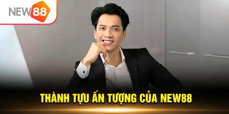 Thành tựu nổi bật dưới thời CEO NEW88